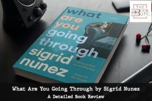 What Are You Going Through by Sigrid Nunez | TheBookBuff Review